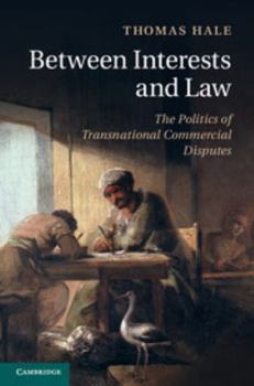 Hardcover Between Interests and Law: The Politics of Transnational Commercial Disputes Book