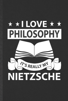 Paperback I Love Philosophy It's Really My Nietzsche: Blank Funny Philosophy Lined Notebook/ Journal For Student Philosopher, Inspirational Saying Unique Specia Book