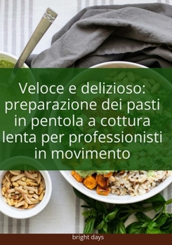 Paperback Veloce e delizioso: preparazione dei pasti in pentola a cottura lenta per professionisti in movimento [Italian] Book