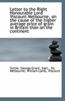 Paperback Letter to the Right Honourable Lord Viscount Melbourne, on the Cause of the Higher Average Price of Book