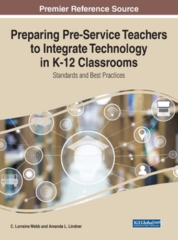Hardcover Preparing Pre-Service Teachers to Integrate Technology in K-12 Classrooms: Standards and Best Practices Book