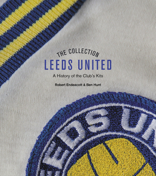 Hardcover The Leeds United Collection: A History of the Club's Kits Book