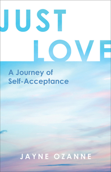 Paperback Just Love: A Journey of Self-Acceptance Book