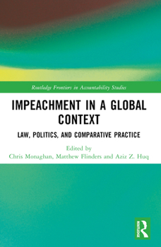 Impeachment in a Global Context : Law, Politics, and Comparative Practice
