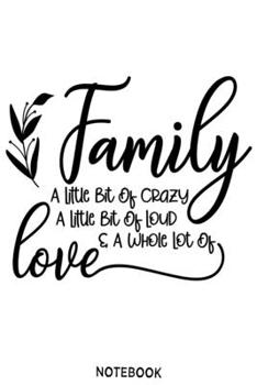 Paperback Family a little bit of crazy a little bit of loud and a whole lot of love Notebook: Blank Composition Book, family journal, Notebook for family: Lined Book