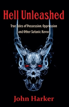 Paperback Hell Unleashed: True Tales of Possession, Oppression and Other Satanic Havoc Book