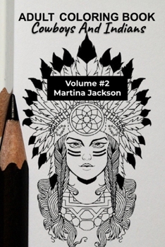 Paperback Adult Coloring Book Cowboys & Indians 6x9 Volume #2: 40 Detailed Coloring Pages Theme Of Cowboy & Indians Book