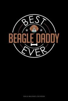 Paperback Best Beagle Daddy Ever: Gas & Mileage Log Book