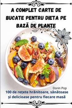 Paperback A Complet Carte de bucate pentru dieta pe bază de plante [Romanian] Book