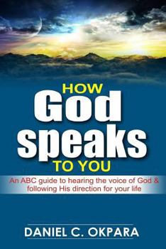 How God Speaks to You : An ABC Guide to Hearing the Voice of God and Following His Direction for Your Life