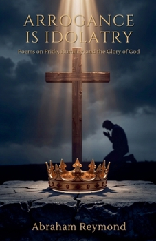 Arrogance is Idolatry (7 Deadly Sins in Poetry)