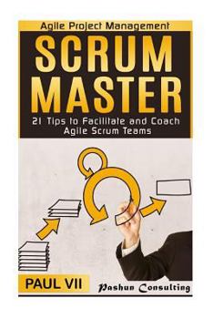 Paperback Agile Project Management: Scrum Master: 21 Tips to Facilitate and Coach Agile Scrum Teams Book