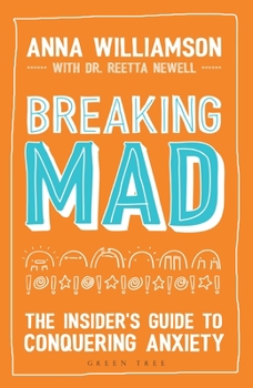 Paperback Breaking Mad: The Insider's Guide to Conquering Anxiety Book