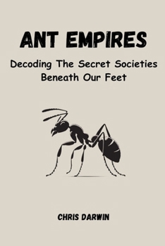 Paperback Ant Empires: Decoding The Secret Societies Beneath Our Feet Book