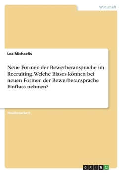 Neue Formen der Bewerberansprache im Recruiting. Welche Biases können bei neuen Formen der Bewerberansprache Einfluss nehmen? (German Edition)