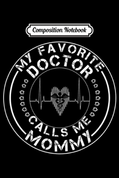 Paperback Composition Notebook: My favorite doctor calls me mom Journal/Notebook Blank Lined Ruled 6x9 100 Pages Book