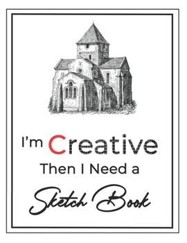 I’m Creative then I Need a Sketch Book: Large Notebook for Drawing, Doodling or Sketching, Premium Exclusive design - 140 Pages, 8.5" x 11"