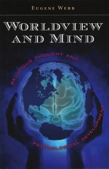Worldview and Mind: Religious Thought and Psychological Development (Eric Voegelin Institute Series in Political Philosophy)