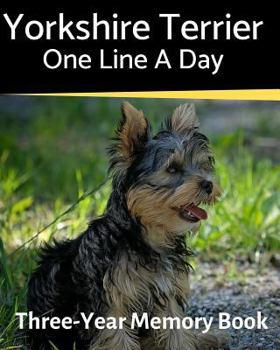 Yorkshire Terrier - One Line a Day: A Three-Year Memory Book to Track Your Dog’s Growth (A Memory a Day for Dogs)