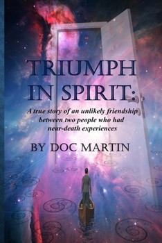 Paperback Triumph in Spirit: A true story of an unlikely friendship between two people who had near-death experiences Book