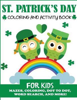 St. Patrick's Day Coloring and Activity Book for Kids: Mazes, Coloring, Dot to Dot, Word Search, and More