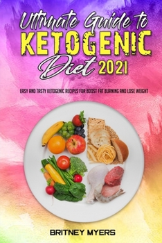 Paperback Ultimate Guide To Ketogenic Diet 2021: Easy and Tasty Ketogenic Recipes for Boost Fat Burning and Lose Weight Book