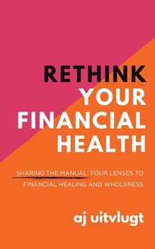 Paperback Rethink Your Financial Health: Sharing the Manual: Four Lenses to Financial Healing and Wholeness Book