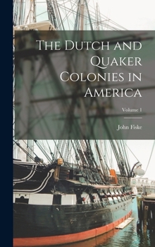 Hardcover The Dutch and Quaker Colonies in America; Volume 1 Book