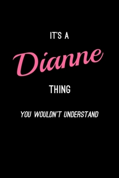 It's A Dianne Thing, You Wouldn't Understand: Personalized Notebook Journal With Name Blank Lined Customized Diary Logbook Gifts