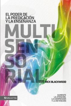 Paperback El Poder de la Predicación Y La Enseñanza Multisensorial: Aumente La Atención, La Comprensión Y La Retención = The Power of Multisensory Preaching and [Spanish] Book