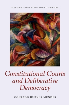 Hardcover Constitutional Courts and Deliberative Democracy Book