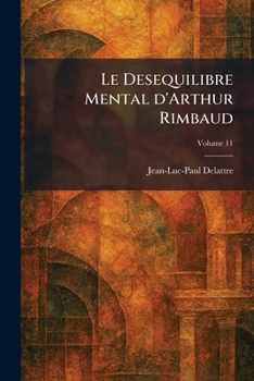Le Desequilibre Mental d'Arthur Rimbaud (French Edition)