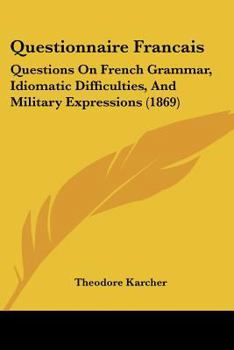 Paperback Questionnaire Francais: Questions On French Grammar, Idiomatic Difficulties, And Military Expressions (1869) Book