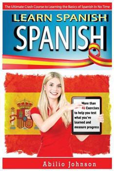 Paperback Spanish: Learn Spanish - The Ultimate Crash Course to Learning the Basics of the Spanish Language In No Time - Spanish Vocabula Book