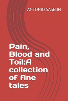 Paperback Pain, Blood and Toil: A collection of fine tales Book