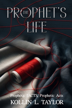 Paperback The Prophet's Life: Prophetic fACTS, Prophetic Acts Book