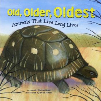 Hardcover Old, Older, Oldest: Animals That Live Long Lives Book