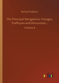 The Principal Navigations, Voyages, Traffiques and Discoveries: Volume 8
