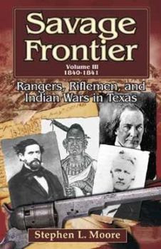 Paperback Savage Frontier Volume III: Rangers, Riflemen, and Indian Wars in Texas, 1840-1841 Book