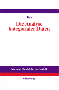 Hardcover Die Analyse Kategorialer Daten: Anwendungsorientierte Einführung in Logit-Modellierung Und Kategoriale Regression [German] Book