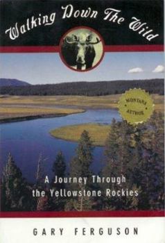 Paperback Walking Down the Wild: A Journey Through the Yellowstone Rockies Book