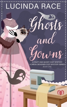 Ghosts & Gowns : A Craft and Ghost Cozy Mystery - Book #1 of the A Dress Designer Cozy Mystery