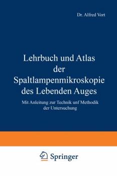 Lehrbuch Und Atlas Der Spaltlampenmikroskopie Des Lebenden Auges: Erster Teil Technik Und Methodik Hornhaut Und Vorderkammer