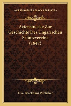 Paperback Actenstuecke Zur Geschichte Des Ungarischen Schutzvereins (1847) [German] Book