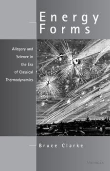 Hardcover Energy Forms: Allegory and Science in the Era of Classical Thermodynamics Book