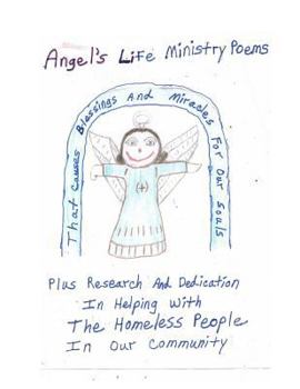 Angel's Life Ministry Poems That Causes Blessings and Miracles For Our Souls Plus Research And Dedication In Helping With The Homeless People In Our Community: Angels Life Ministry Poems That Causes B