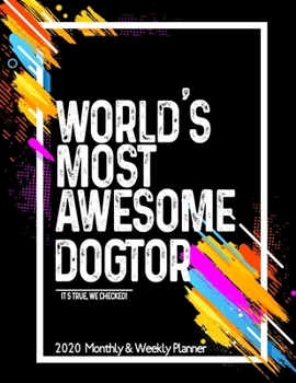 Paperback World's Most Awesome DOGTOR 2020 Planner Weekly And Monthly: Funny Gift For DOCTOR Dog Lovers - Planner 2020 Weekly And Monthly - Motivation Successfu Book