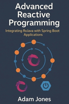 Advanced Reactive Programming: Integrating RxJava with Spring Boot Applications