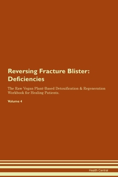 Paperback Reversing Fracture Blister: Deficiencies The Raw Vegan Plant-Based Detoxification & Regeneration Workbook for Healing Patients. Volume 4 Book