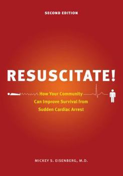 Hardcover Resuscitate!: How Your Community Can Improve Survival from Sudden Cardiac Arrest Book